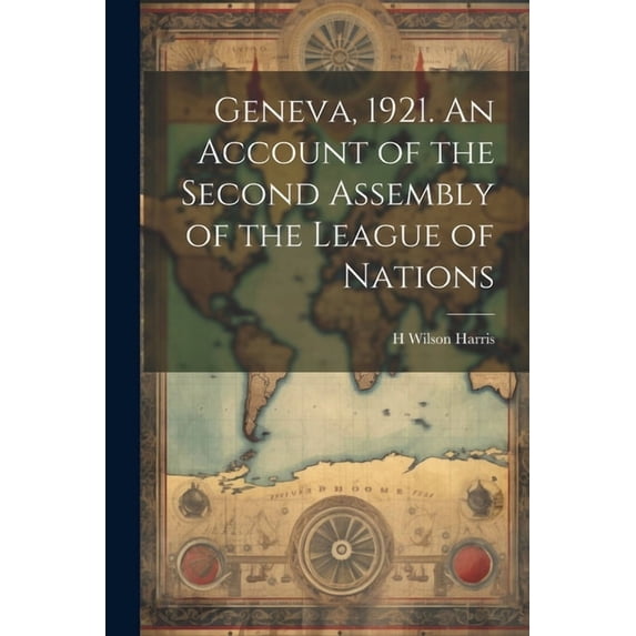 Geneva, 1921. An Account of the Second Assembly of the League of Nations (Paperback)