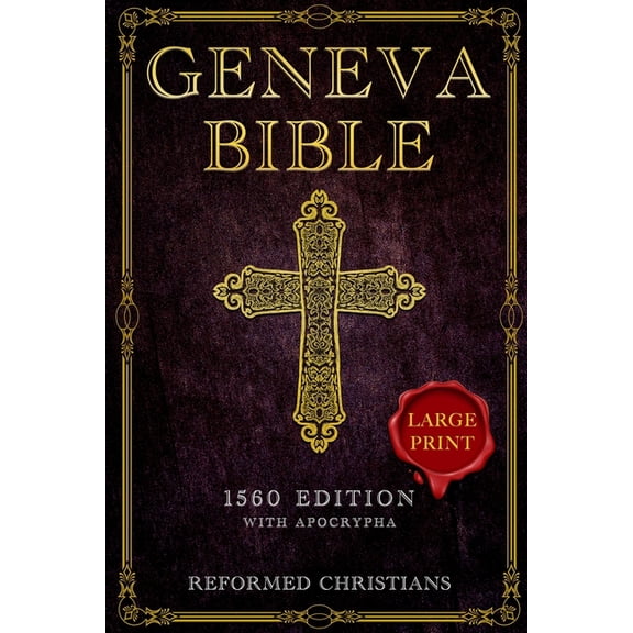 Geneva Bible 1560 Edition with Apocrypha: [LARGE PRINT] A Detailed Exploration of the Geneva Bible's Texts, Annotations,, (Paperback)