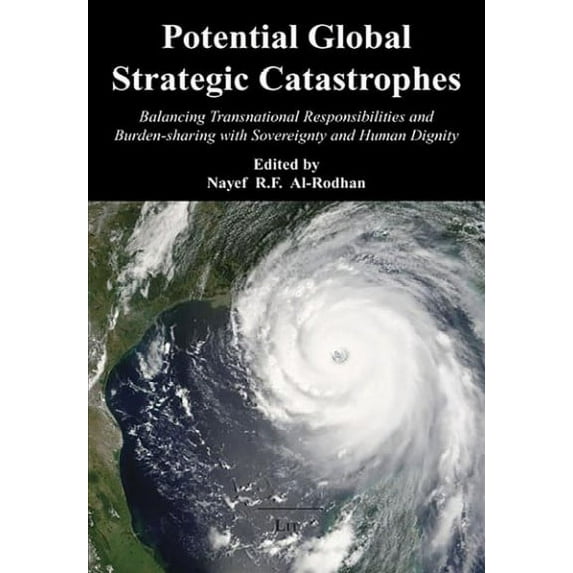 Geneva Centre for Security Policy: Potential Global Strategic Catastrophes : Balancing Transnational Responsibilities and Burden-sharing with Sovereignty and Human Dignity (Paperback)