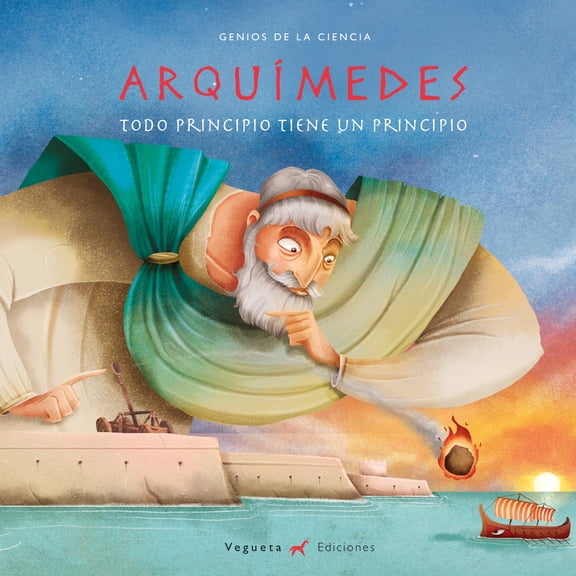 Genios de la Ciencia: ArquÃmedes : Todo principio tiene un principio (Hardcover)