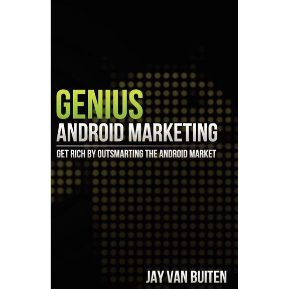 Genius Android Marketing: Get Rich by Outsmarting the Android Market: Get Rich by Outsmarting the Android Market (Paperback)