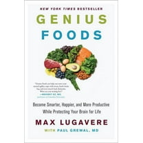 Genius Living Genius Foods: Become Smarter, Happier, and More Productive While Protecting Your Brain for Life, Book 1, (Hardcover)