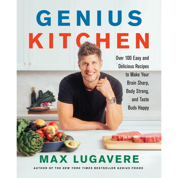 Genius Living Genius Kitchen: Over 100 Easy and Delicious Recipes to Make Your Brain Sharp, Body Strong, and Taste Buds Happy, Book 3, (Hardcover)