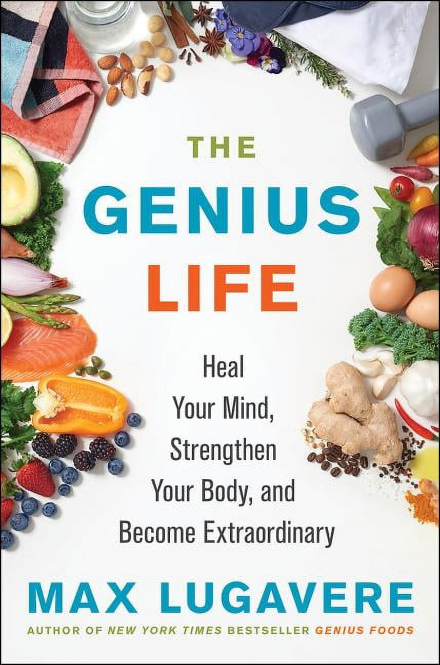 MAX LUGAVERE Genius Living The Genius Life: Heal Your Mind, Strengthen Your Body, and Become Extraordinary, Book 2, (Hardcover)