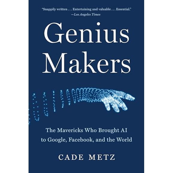Pre-Owned Genius Makers: The Mavericks Who Brought AI to Google, Facebook, and the World (Paperback) 1524742694 9781524742690