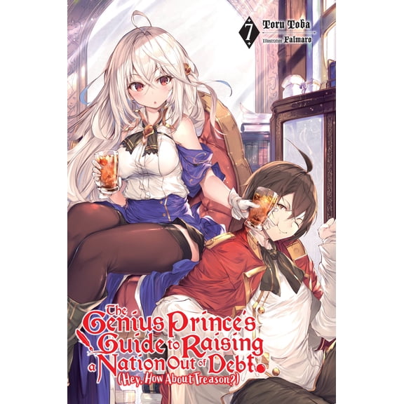 The Genius Prince's Guide to Raising a Nation Out of Debt (Hey, How About Treason?) (light novel): The Genius Prince's Guide to Raising a Nation Out of Debt (Hey, How About Treason?), Vol. 7 (light novel) (Series #7) (Paperback)