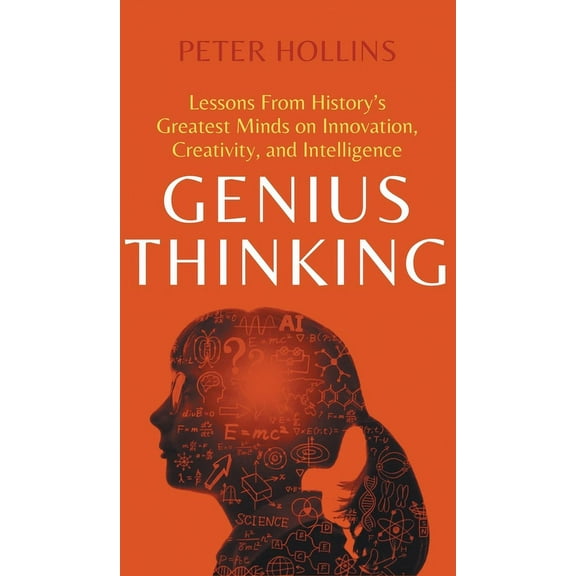Genius Thinking: Lessons From History's Greatest Minds on Innovation, Creativity, and Intelligence, (Hardcover)