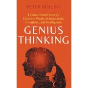 Genius Thinking Lessons From Historys Greatest Minds on Innovation, Creativity, and Intelligence, Paperback