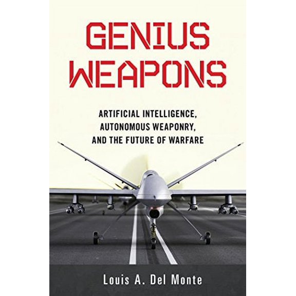 Pre-Owned Genius Weapons: Artificial Intelligence, Autonomous Weaponry, and the Future of Warfare (Paperback) 163388452X 9781633884526