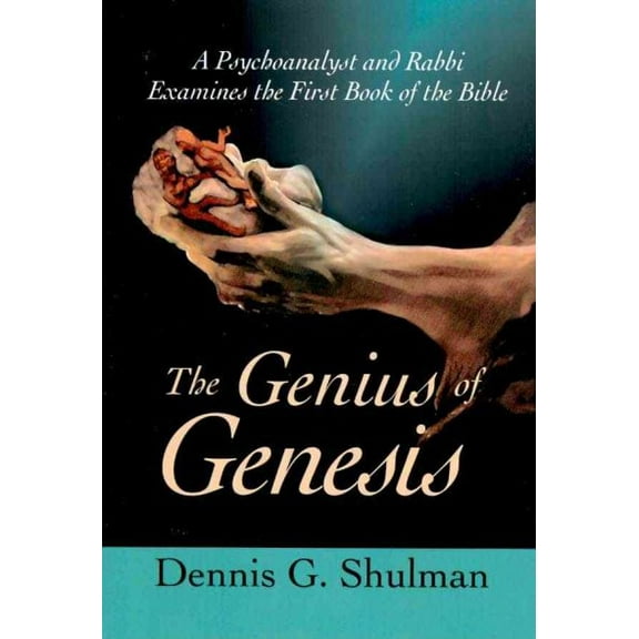 Genius of Genesis : A Psychoanalyst and Rabbi Examines the First Book of the Bible