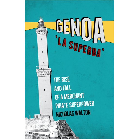 Genoa, 'la Superba': The Rise and Fall of a Merchant Pirate Superpower, (Paperback)