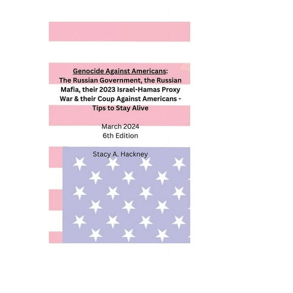 Genocide Against Americans: The Russian Government, the Russian Mafia, their 2023 Israel-Hamas Proxy War, & their Co, (Paperback)