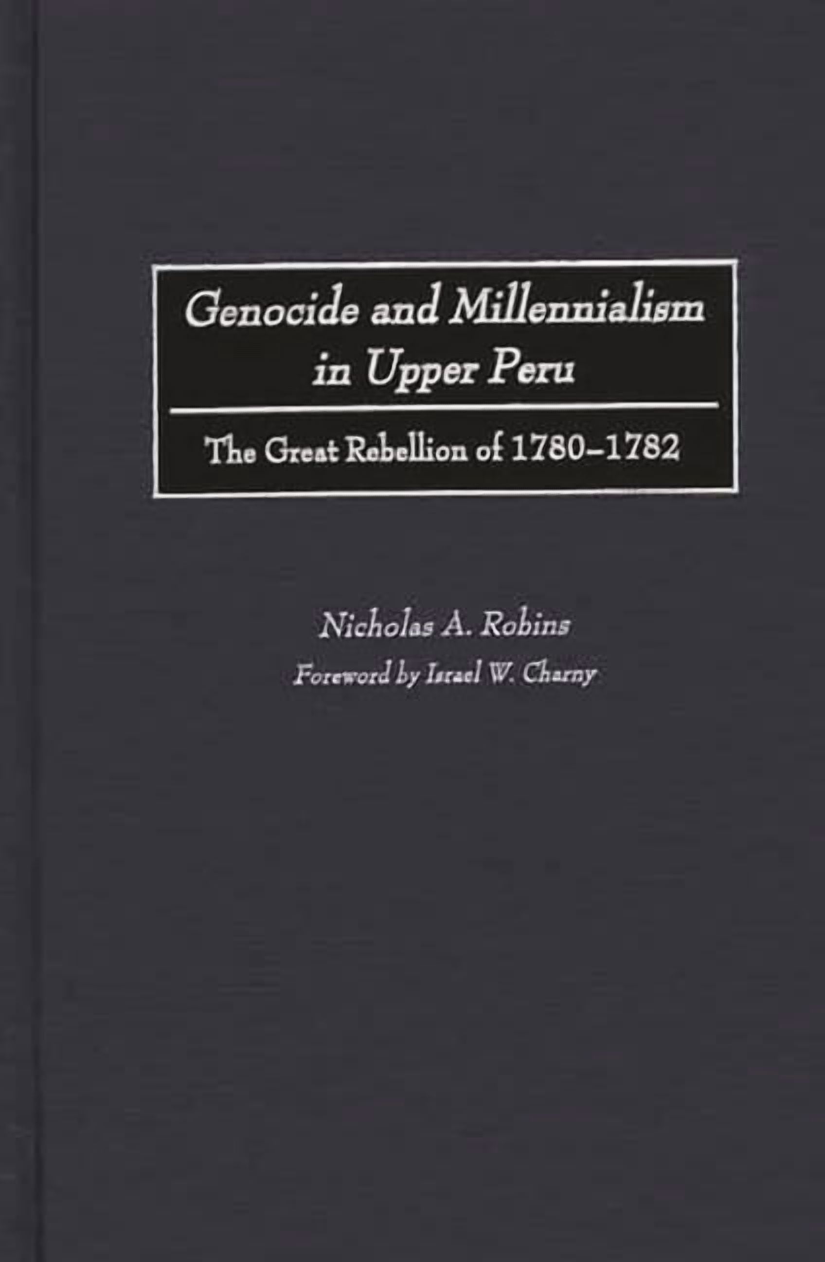 Genocide and Millennialism in Upper Peru: The Great Rebellion of 1780-1782, (Hardcover)