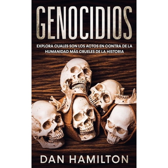 Genocidios: Explora Cuales son los Actos en Contra de la Humanidad ms Crueles de la Historia, (Paperback)