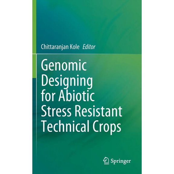Genomic Designing for Abiotic Stress Resistant Technical Crops, (Hardcover)