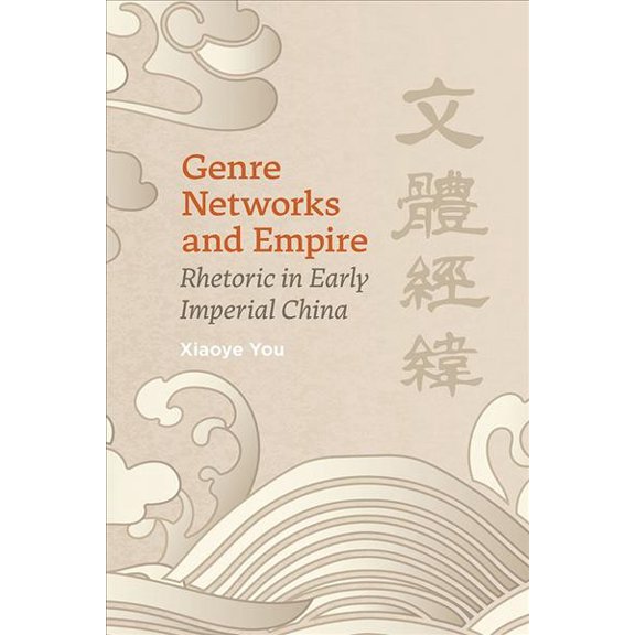 Genre Networks and Empire : Rhetoric in Early Imperial China (Edition 1) (Paperback)