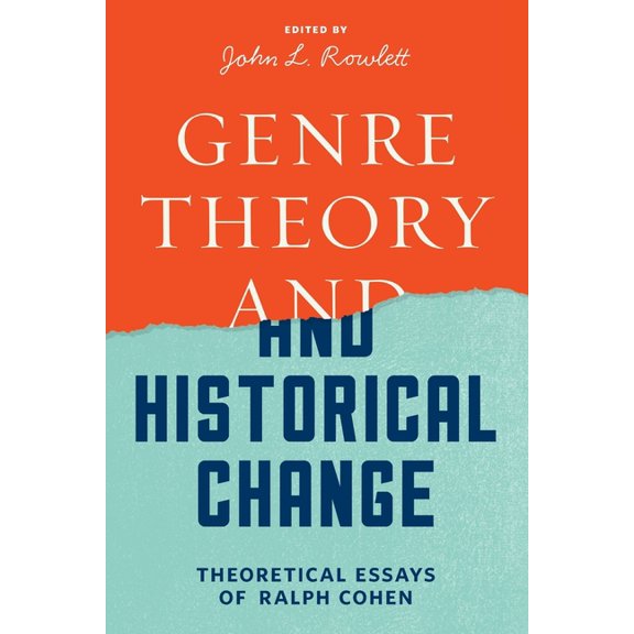 Genre Theory and Historical Change : Theoretical Essays of Ralph Cohen (Paperback)