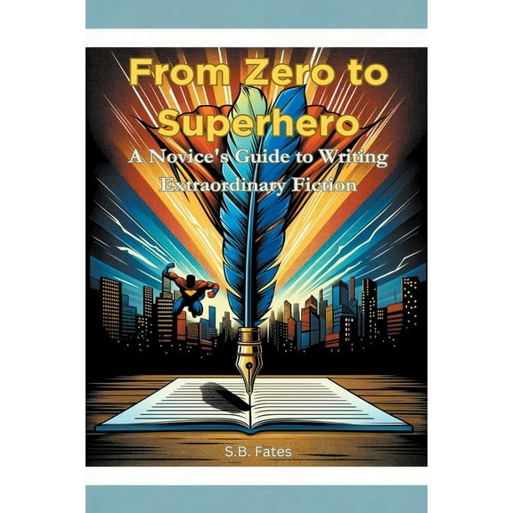 Genre Writing Made Easy From Zero to Superhero: A Novice's Guide to Writing Extraordinary Fiction, (Paperback)
