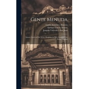 Gente Menuda Sainete L rico en Dos Actos, Divididos en Siete Cuadros y en Prosa, Original Hardcover