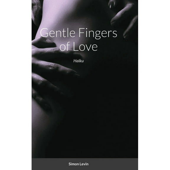Gentle Fingers of Love: Haiku, (Hardcover)