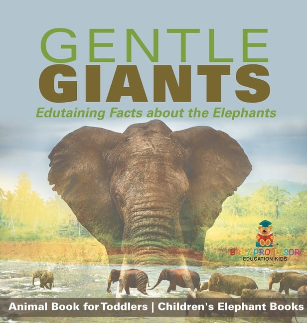 Gentle Giants - Edutaining Facts about the Elephants - Animal Book for Toddlers Children's Elephant Books, (Hardcover)