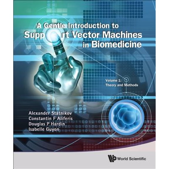Pre-Owned Gentle Introduction To Support Vector Machines In Biomedicine, A - Volume 1: Theory And (Hardcover 9789814324380) by Alexander Statnikov, Constantin F Aliferis, Douglas P Hardin