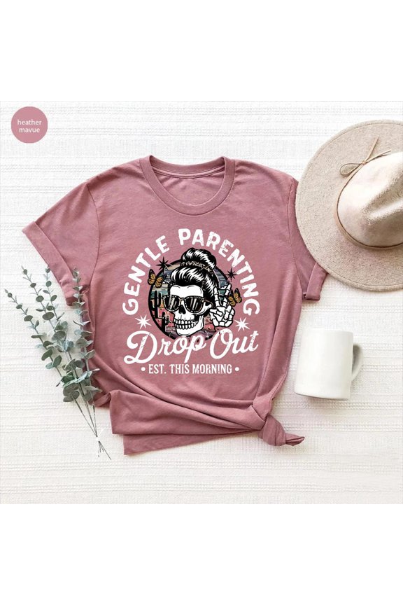 Gentle Parenting Dropout Mom T-shirt, Mom Tshirt, Mothers Day Gift, Skull Mom Life Shirt,Motherhood Shirt,Mom All Size S-5Xl