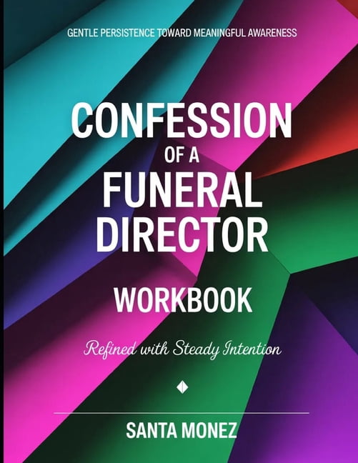 Gentle Persistence Toward Meaningful Awareness Confession Of a Funeral Director: Refined With Steady Intention, (Paperback)