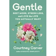 Gentle Rest More, Stress Less, and Live the Life You Actually Want, Hardcover