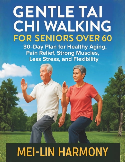 Gentle Tai CHI Walking for Seniors Over 60: 30-Day Plan for Healthy ...