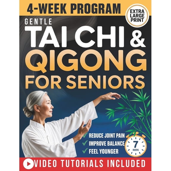 Gentle Tai Chi and Qigong for Seniors Over 60: An Easy 28-Day, 7-Minute Daily Program to Improve Balance, Relieve Joint , (Paperback)