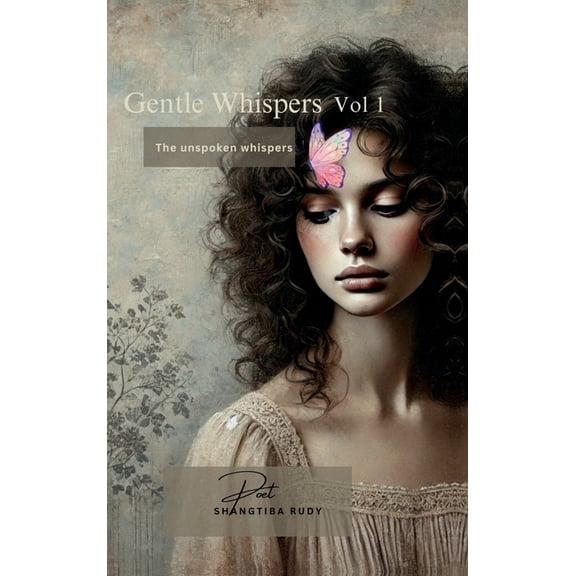 Gentle Whispers - The Unspoken Whispers: Gentle Whispers - The Unspoken Whispers: A Heartfelt Journey Through Poetry, Qu, (Hardcover)