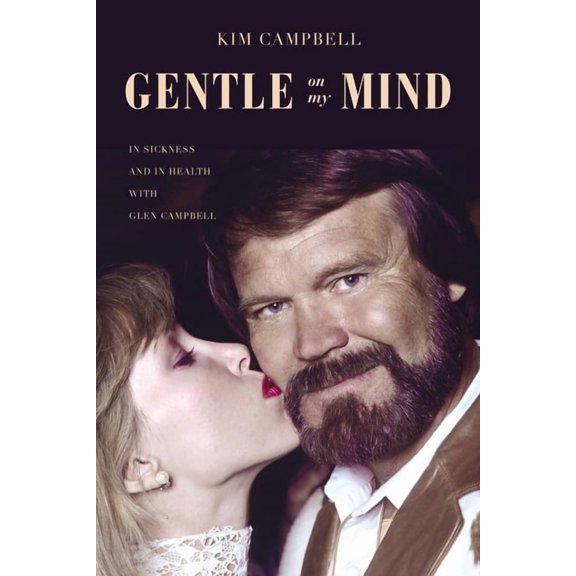Gentle on My Mind: In Sickness and in Health with Glen Campbell, (Hardcover)