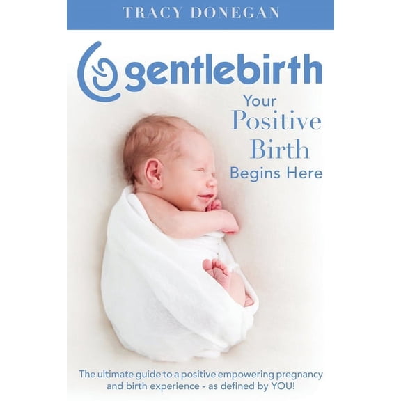 GentleBirth: Your Positive Birth Begins Here, (Paperback)