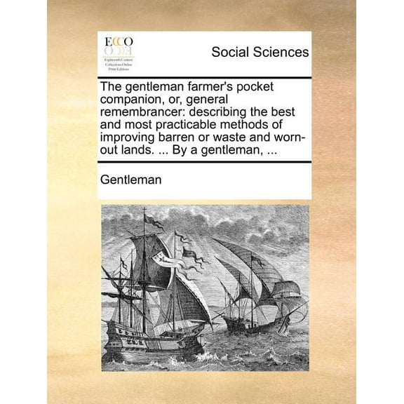 The gentleman farmer's pocket companion, or, general remembrancer: describing the best and most practicable methods of i, (Paperback)