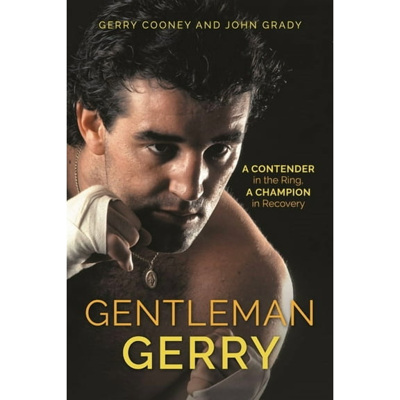 Gentleman Gerry: A Contender in the Ring, a Champion in Recovery, (Hardcover)