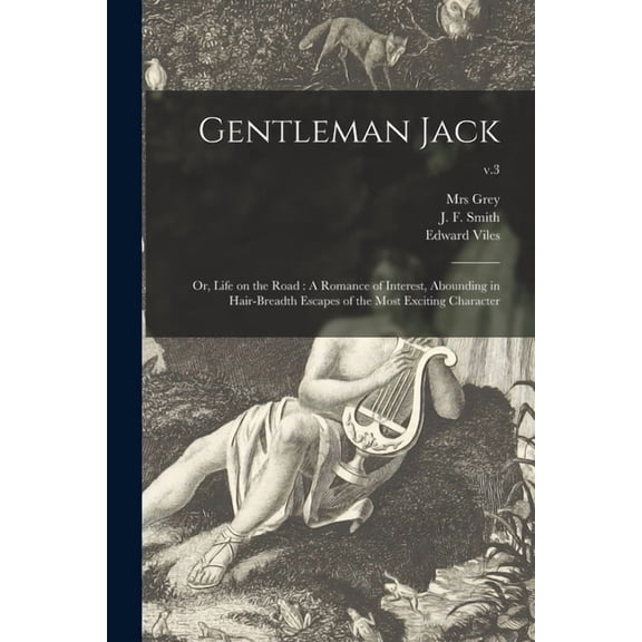 Gentleman Jack; or, Life on the Road : A Romance of Interest, Abounding in Hair-breadth Escapes of the Most Exciting Character; v.3 (Paperback)