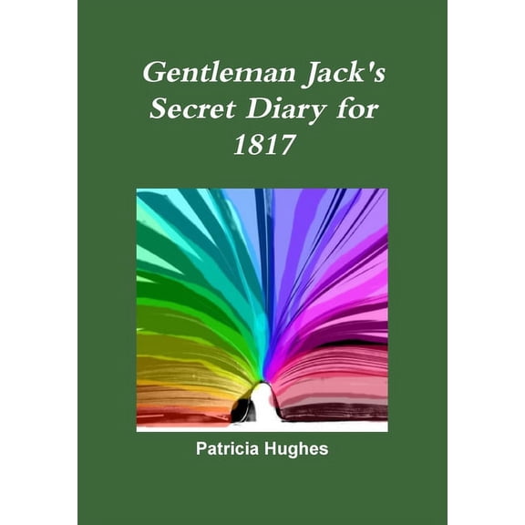 Gentleman Jack's Secret Diary for 1817, (Paperback)