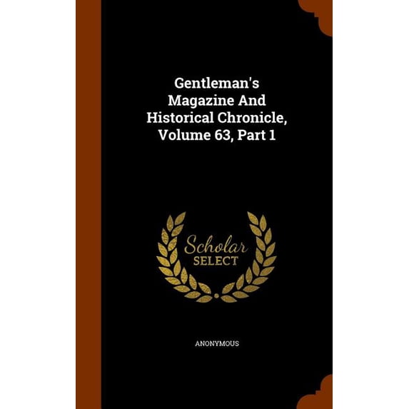 Gentleman's Magazine and Historical Chronicle, Volume 63, Part 1 (Hardcover)
