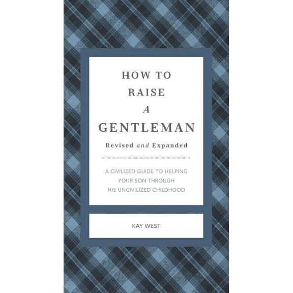 Gentlemanners: How to Raise a Gentleman Revised and Expanded: A Civilized Guide to Helping Your Son Through His Uncivilized Childhood (Hardcover)