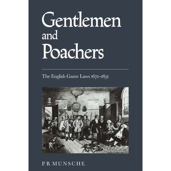 Gentlemen and Poachers: The English Game Laws 1671 1831, (Paperback)