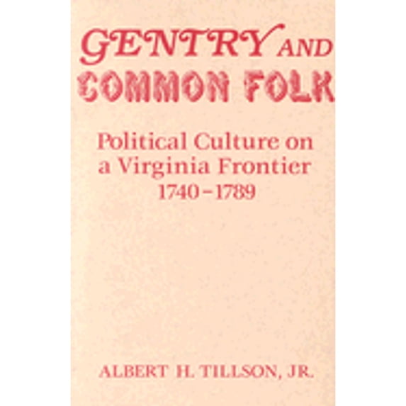 Pre-Owned Gentry and Common Folk: Political Culture on a Virginia Frontier, 1740-1789 (Hardcover) 0813117496 9780813117492