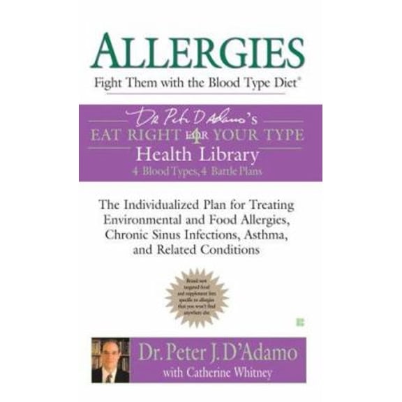 Pre-Owned Allergies: Fight Them with the Blood Type Diet: The Individualized Plan for Treating Environmental and Food Allergies, Chronic Sinus Infe... (Mass Market Paperback) 0425209172 9780425209172