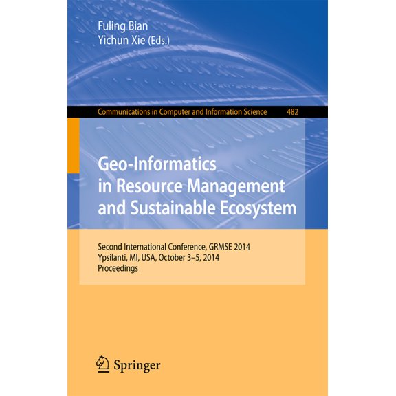 Communications in Computer and Informati Geo-Informatics in Resource Management and Sustainable Ecosystem: International Conference, Grmse 2014, Ypsilanti, Usa, , Book 482, (Paperback)