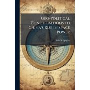 Geo-Political Considerations to Chinas Rise in Space Power, Paperback
