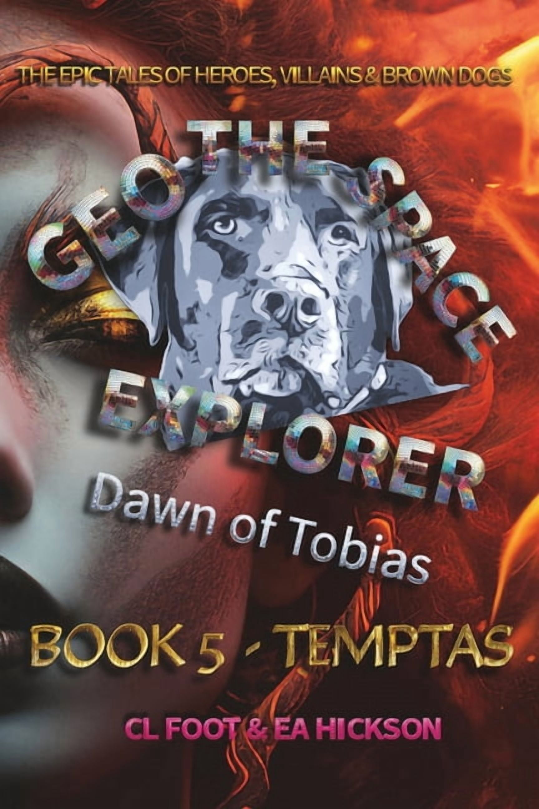 Geo the Space Explorer Geo the Space Explorer - Dawn of Tobias - Book 5 Temptas: Magical realism epic tales of heroes, villains and brown dogs, Book 5, (Paperback)