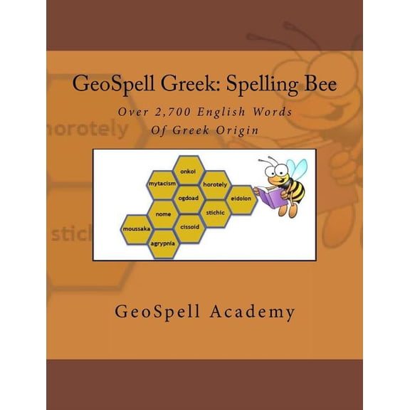 GeoSpell Greek: Spelling Bee Words: Over 2,700 English Spelling Bee Words Of Greek Origin (Paperback)
