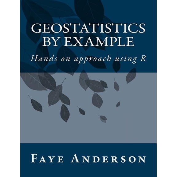 GeoStatistics by Example: Hands on approach using R (Paperback)