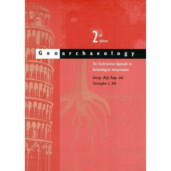 Geoarchaeology : The Earth-Science Approach to Archaeological Interpretation (Edition 2) (Paperback)