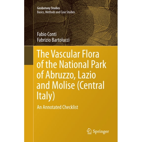 Geobotany Studies The Vascular Flora of the National Park of Abruzzo, Lazio and Molise (Central Italy): An Annotated Checklist, (Paperback)
